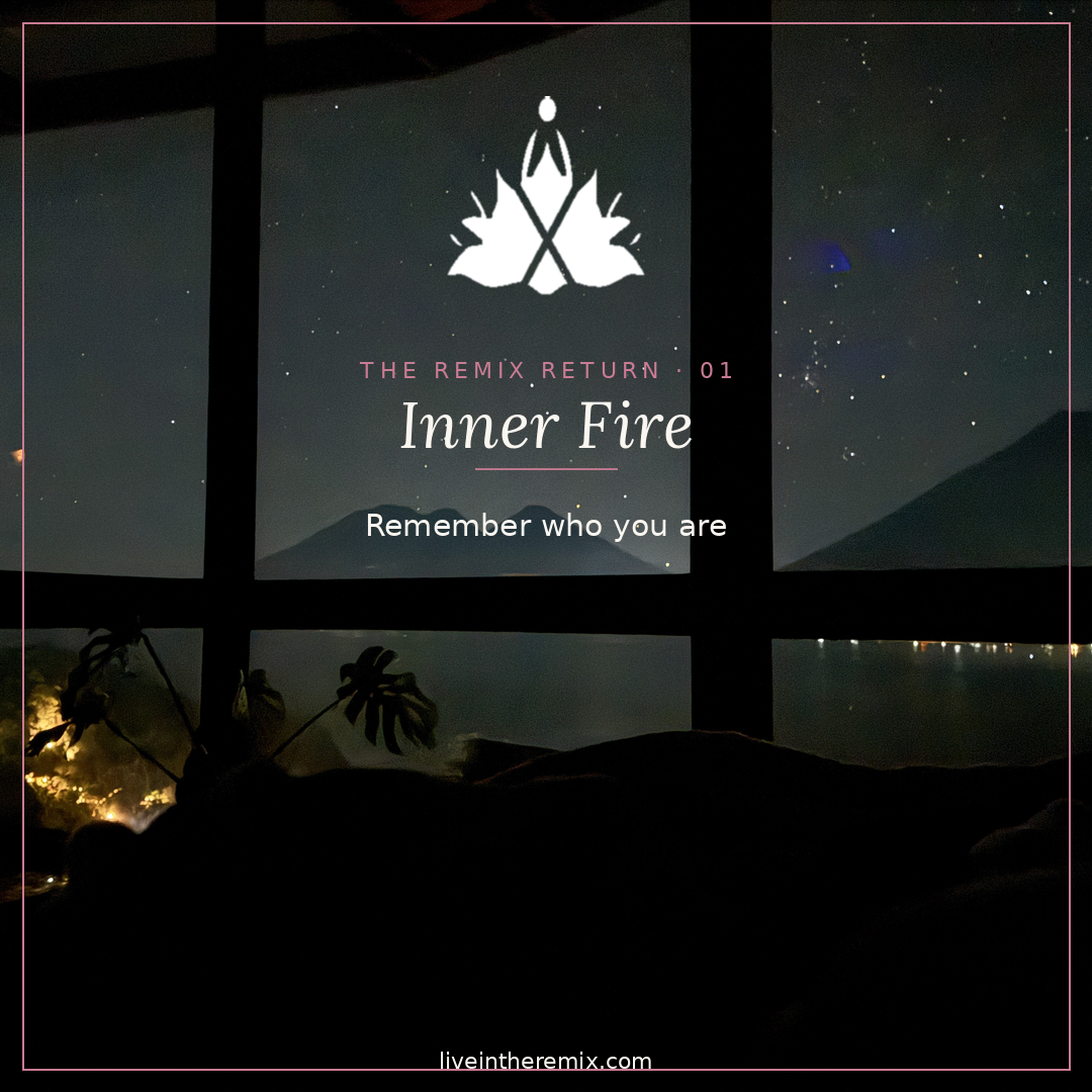 The Remix Return 01 — Inner Fire: Story & Strategy Studio